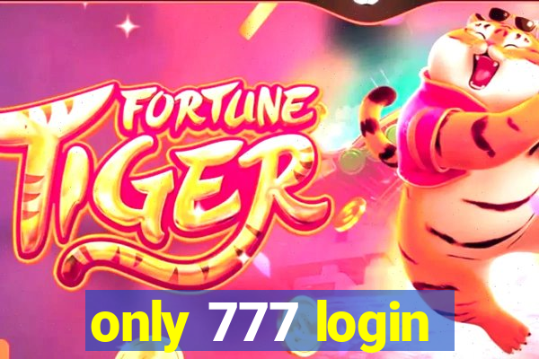 only 777 login